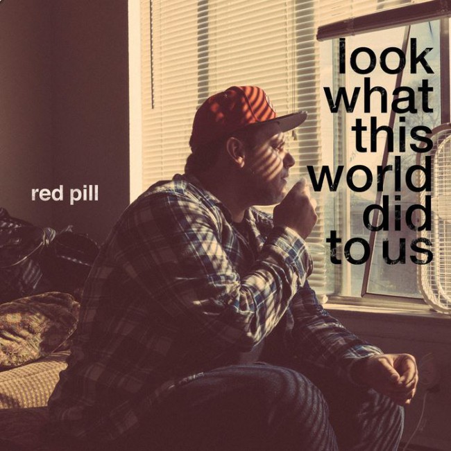 Red Pill – Look What This World Did To Us